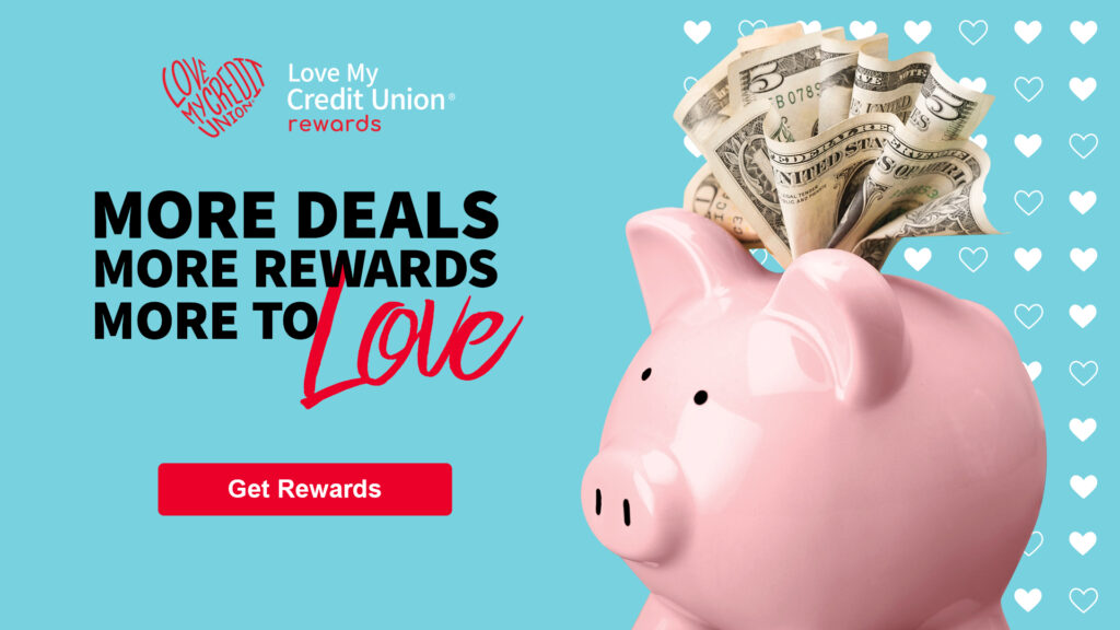 More Deals, More Rewards, More to Love with Love My Credit Union Rewards!