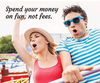 Spend your money on fun, not fees.