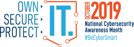 Own it. Secure It. Protect It. October 2019. National Cybersecurity Awareness Month #BeCyberSmart